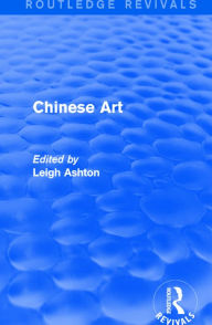 Title: Routledge Revivals: Chinese Art (1935), Author: Leigh Ashton