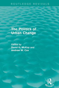 Title: Routledge Revivals: The Politics of Urban Change (1979), Author: David McKay