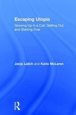 Escaping Utopia: Growing Up in a Cult, Getting Out, and Starting Over