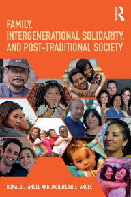 Title: Family, Intergenerational Solidarity, and Post-Traditional Society, Author: Ronald J. Angel