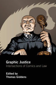 Title: Graphic Justice: Intersections of Comics and Law / Edition 1, Author: Thomas Giddens