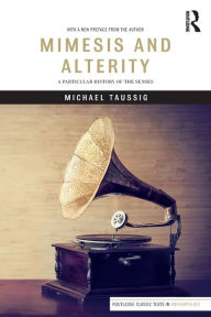 Title: Mimesis and Alterity: A Particular History of the Senses / Edition 1, Author: Michael Taussig