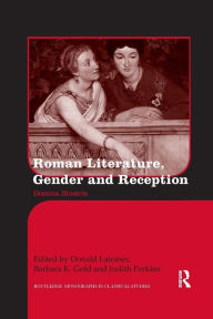 Title: Roman Literature, Gender and Reception: Domina Illustris / Edition 1, Author: Donald Lateiner