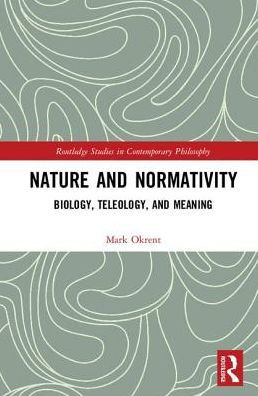 Nature and Normativity: Biology, Teleology, and Meaning / Edition 1
