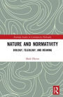 Nature and Normativity: Biology, Teleology, and Meaning / Edition 1