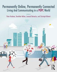 Title: Permanently Online, Permanently Connected: Living and Communicating in a POPC World / Edition 1, Author: Peter Vorderer