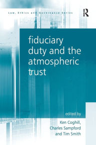 Title: Fiduciary Duty and the Atmospheric Trust, Author: Charles Sampford
