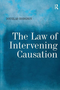 Title: The Law of Intervening Causation / Edition 1, Author: Douglas Hodgson