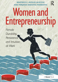 Title: Women and Entrepreneurship: Female Durability, Persistence and Intuition at Work / Edition 1, Author: Beatrice E. Avolio Alecchi