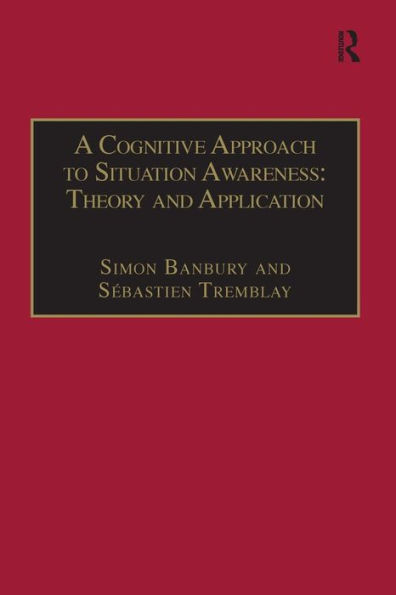 A Cognitive Approach to Situation Awareness: Theory and Application / Edition 1