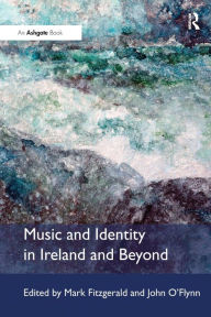 Title: Music and Identity in Ireland and Beyond, Author: Mark Fitzgerald