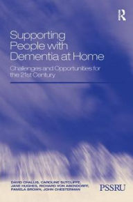 Title: Supporting People with Dementia at Home: Challenges and Opportunities for the 21st Century, Author: David Challis