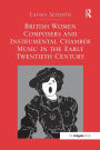 British Women Composers and Instrumental Chamber Music in the Early Twentieth Century