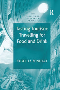 Title: Tasting Tourism: Travelling for Food and Drink, Author: Priscilla Boniface