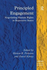 Title: Principled Engagement: Negotiating Human Rights in Repressive States, Author: Morten B. Pedersen