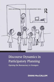 Title: Discourse Dynamics in Participatory Planning: Opening the Bureaucracy to Strangers, Author: Diana MacCallum