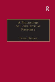 Title: A Philosophy of Intellectual Property / Edition 1, Author: Peter Drahos