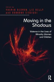 Title: Moving in the Shadows: Violence in the Lives of Minority Women and Children, Author: Liz Kelly