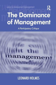Title: The Dominance of Management: A Participatory Critique, Author: Leonard Holmes