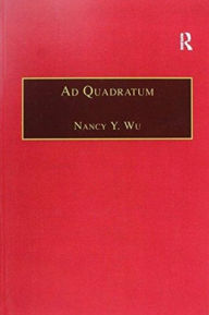 Title: Ad Quadratum: The Practical Application of Geometry in Medieval Architecture, Author: Nancy Y. Wu