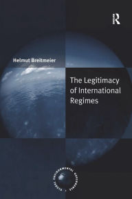 Title: The Legitimacy of International Regimes, Author: Helmut Breitmeier