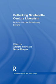 Title: Rethinking Nineteenth-Century Liberalism: Richard Cobden Bicentenary Essays, Author: Simon Morgan