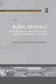 Title: Rural Revival?: Place Marketing, Tree Change and Regional Migration in Australia, Author: John Connell