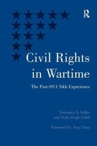 Title: Civil Rights in Wartime: The Post-9/11 Sikh Experience, Author: Dawinder S. Sidhu