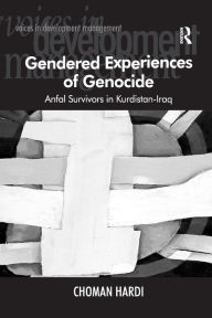 Title: Gendered Experiences of Genocide: Anfal Survivors in Kurdistan-Iraq, Author: Choman Hardi