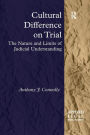 Cultural Difference on Trial: The Nature and Limits of Judicial Understanding