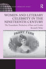 Women and Literary Celebrity in the Nineteenth Century: The Transatlantic Production of Fame and Gender