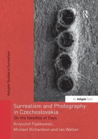 Title: Surrealism and Photography in Czechoslovakia: On the Needles of Days, Author: Krzysztof Fijalkowski