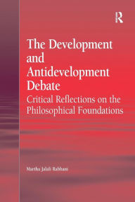 Title: The Development and Antidevelopment Debate: Critical Reflections on the Philosophical Foundations, Author: Martha Jalali Rabbani