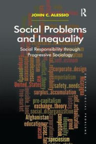 Title: Social Problems and Inequality: Social Responsibility through Progressive Sociology, Author: John Alessio