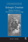 Entropic Creation: Religious Contexts of Thermodynamics and Cosmology