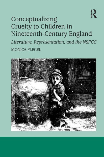 Conceptualizing Cruelty to Children in Nineteenth-Century England: Literature, Representation, and the NSPCC