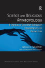 Science and Religious Anthropology: A Spiritually Evocative Naturalist Interpretation of Human Life / Edition 1