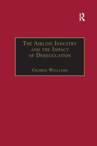 Title: The Airline Industry and the Impact of Deregulation, Author: George Williams