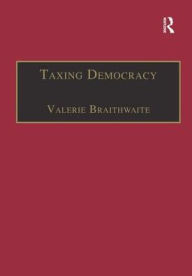 Title: Taxing Democracy: Understanding Tax Avoidance and Evasion, Author: Valerie Braithwaite