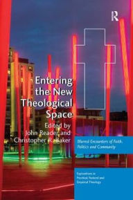 Title: Entering the New Theological Space: Blurred Encounters of Faith, Politics and Community, Author: John Reader