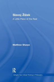 Title: Slavoj Zizek: A Little Piece of the Real / Edition 1, Author: Matthew Sharpe