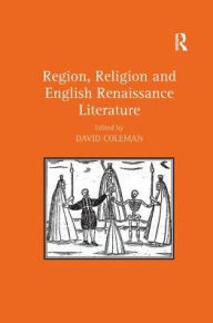 Title: Region, Religion and English Renaissance Literature, Author: David Coleman
