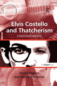 Title: Elvis Costello and Thatcherism: A Psycho-Social Exploration, Author: David Pilgrim