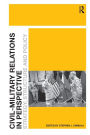 Civil-Military Relations in Perspective: Strategy, Structure and Policy