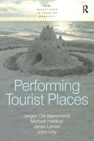 Title: Performing Tourist Places, Author: Jørgen Ole Bærenholdt