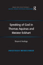 Speaking of God in Thomas Aquinas and Meister Eckhart: Beyond Analogy