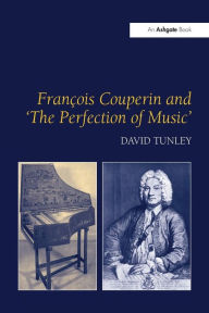 Title: François Couperin and 'The Perfection of Music', Author: David Tunley