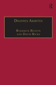 Title: Digenes Akrites: New Approaches to Byzantine Heroic Poetry, Author: Roderick Beaton