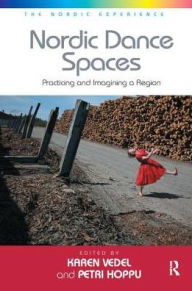 Title: Nordic Dance Spaces: Practicing and Imagining a Region, Author: Petri Hoppu