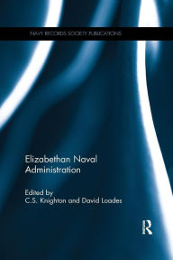 Title: Elizabethan Naval Administration / Edition 1, Author: C.S. Knighton